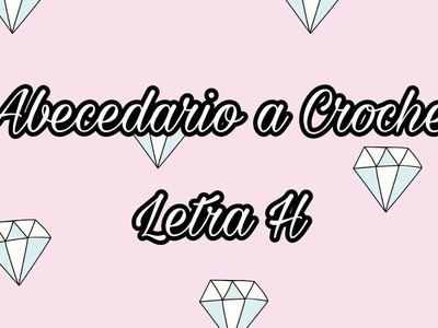 ABECEDARIO A CROCHET: LETRA H - TEJIDO CROCHET