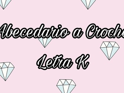 ABECEDARIO A CROCHET - LETRA K - TEJIDO CROCHET