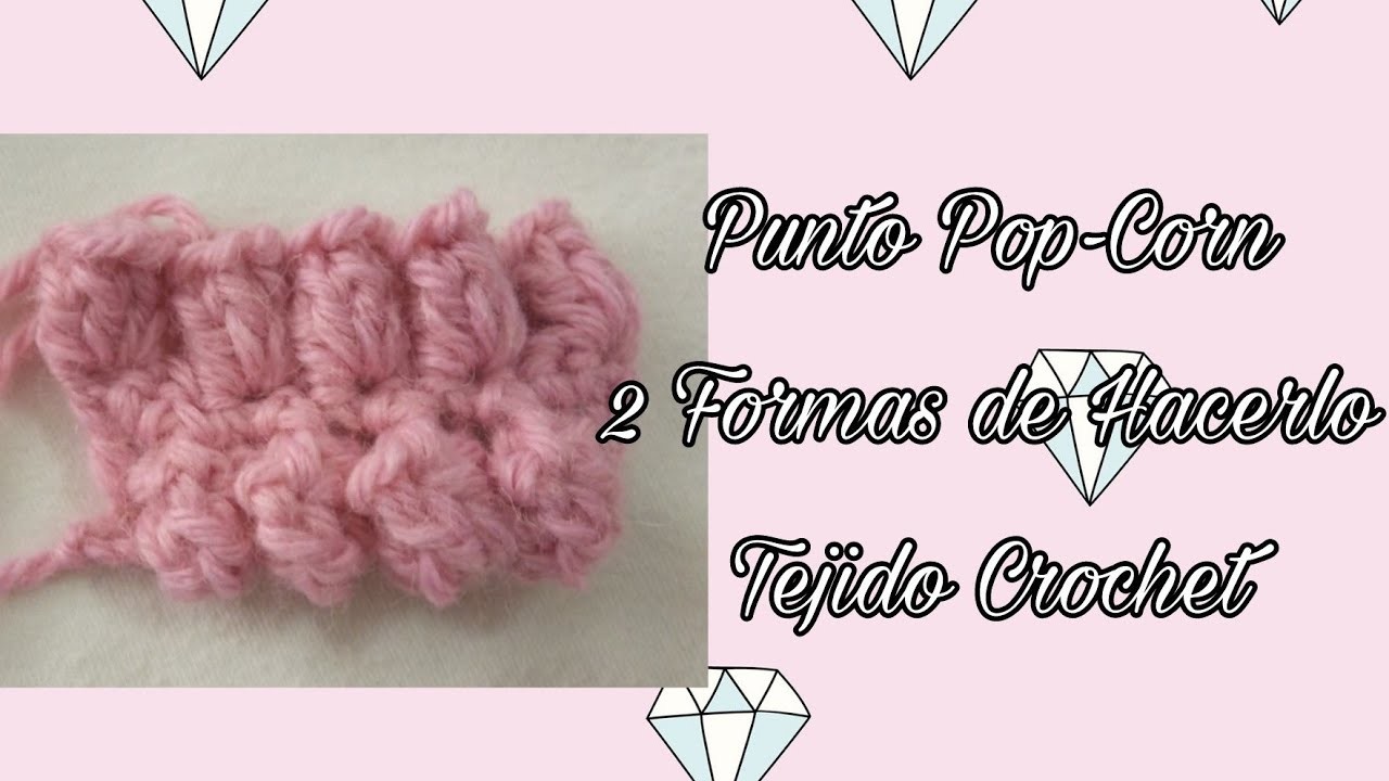 PUNTO POP-CORN - 2 FORMAS DE HACERLO - TEJIDO CROCHET