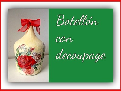 Botellón (damajuana) decorado con decoupage - Reciclado - Tutorial - Técnicas decorativas - DIY