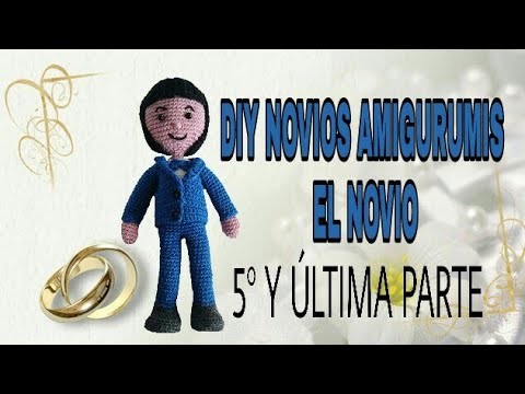 DIY NOVIOS AMIGURUMIS, EL NOVIO. QUINTA Y ÚLTIMA PARTE