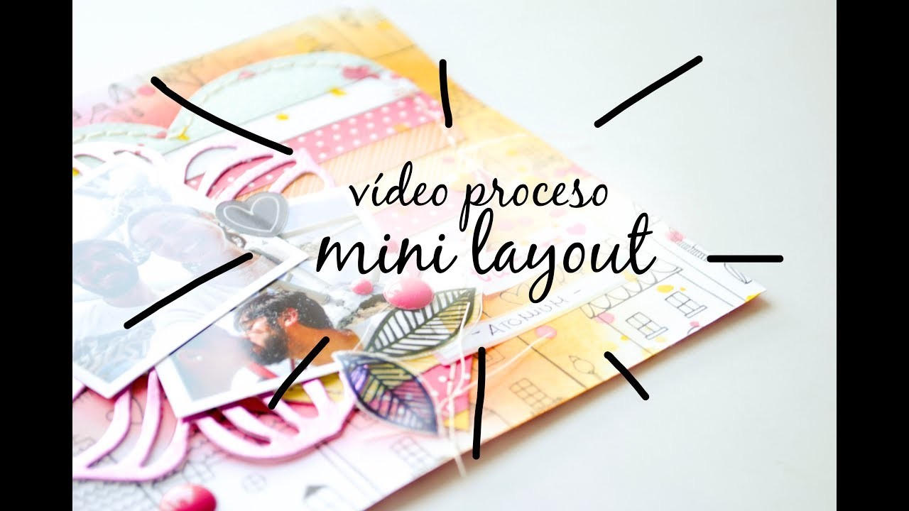 VIDEO PROCESO SCRAPBOOKING. Un layout muy mini