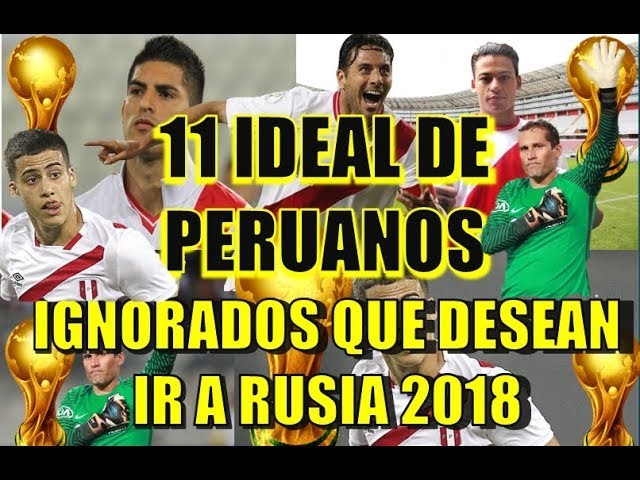 EL 11 IDEAL DE PERUANOS NO CONVOCADOS QUE LUCHAN POR IR AL MUNDIAL RUSIA 2018|