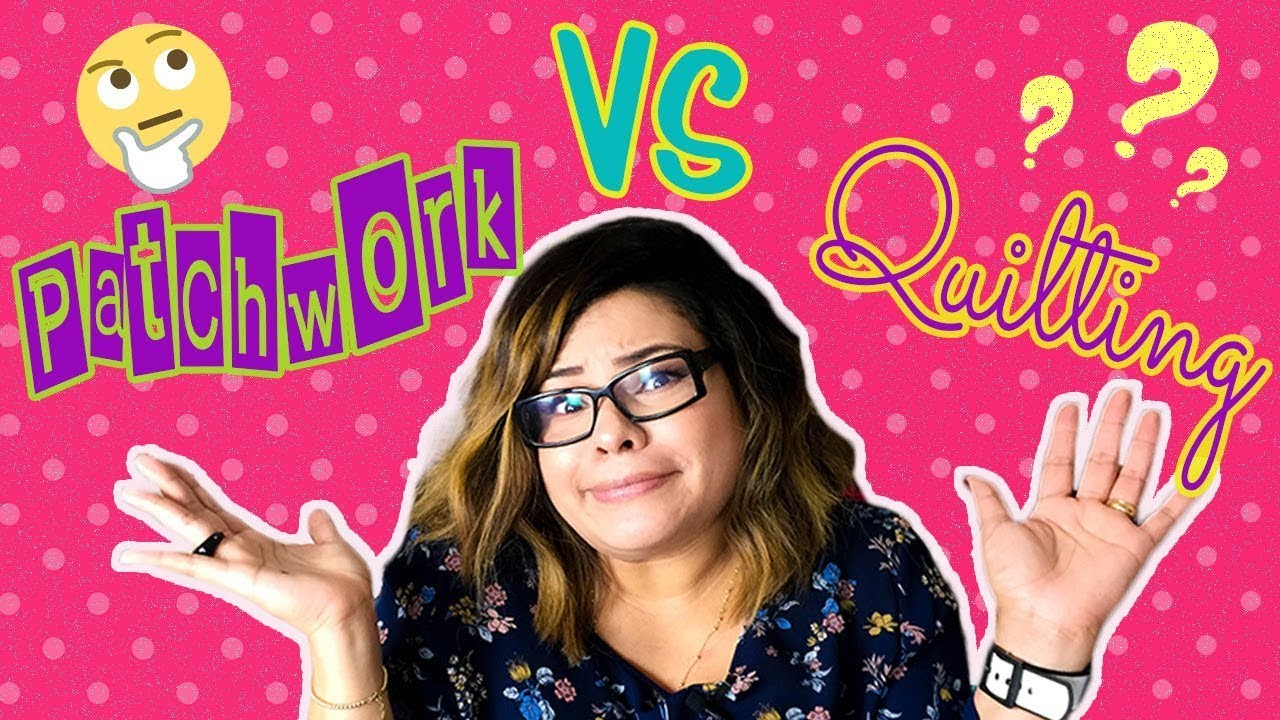 PATCHWORK Vs QUILTING: ¿Cuál es la Diferencia?