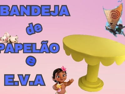 DIY - BANDEJA DE PAPELAO E EVA. FESTA MOANA #1 - Amanda Rodrigues