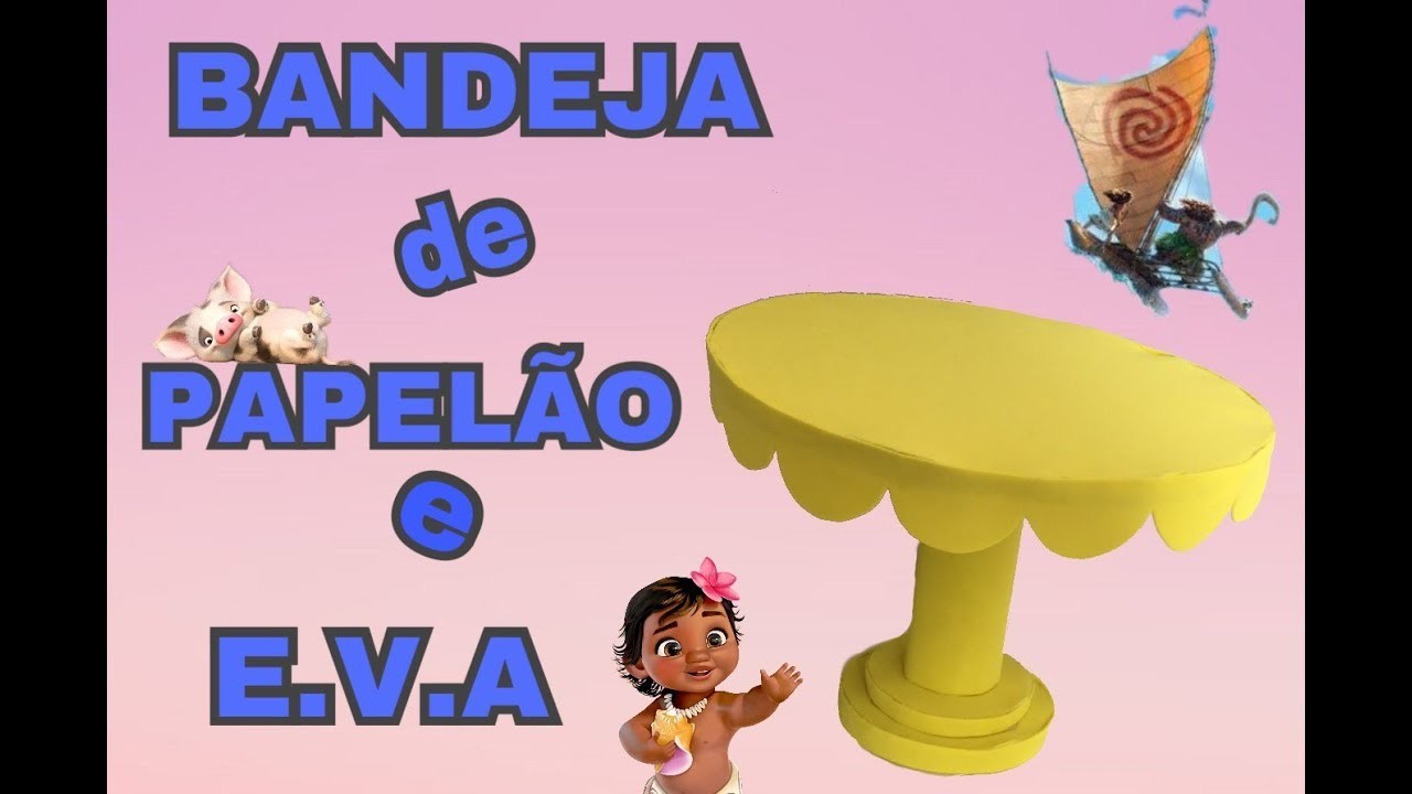 DIY - BANDEJA DE PAPELAO E EVA. FESTA MOANA #1 - Amanda Rodrigues