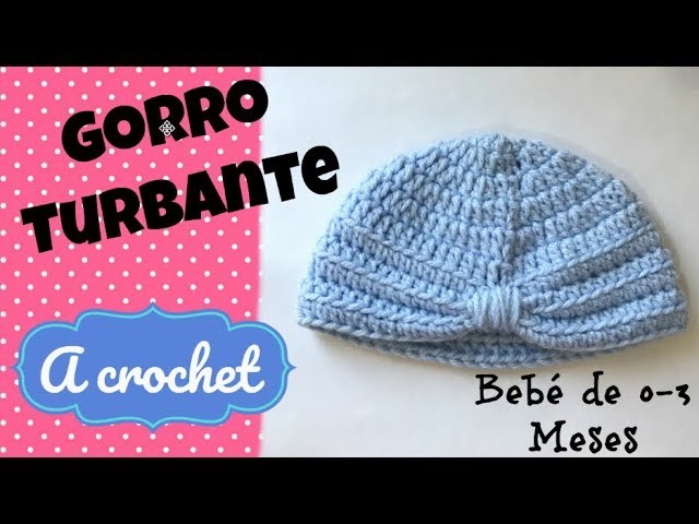 Gorro turbante Bebé 0-3 M a Crochet.Turban cap Baby 0-3 M crochet