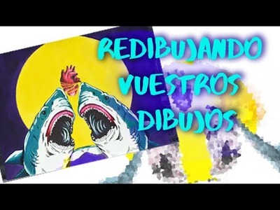 REDIBUJANDO VUESTROS DIBUJOS | MALDITALOCURALAMIA