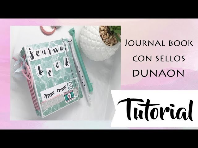Tutorial: mi journal book con los sellos Dunaon