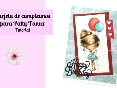 Tutorial DIY Tarjeta de cumpleaños para Patty Tanuz