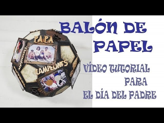 Vídeo Tutorial DIY para el día del padre - Como hacer un balón de fútbol de papel