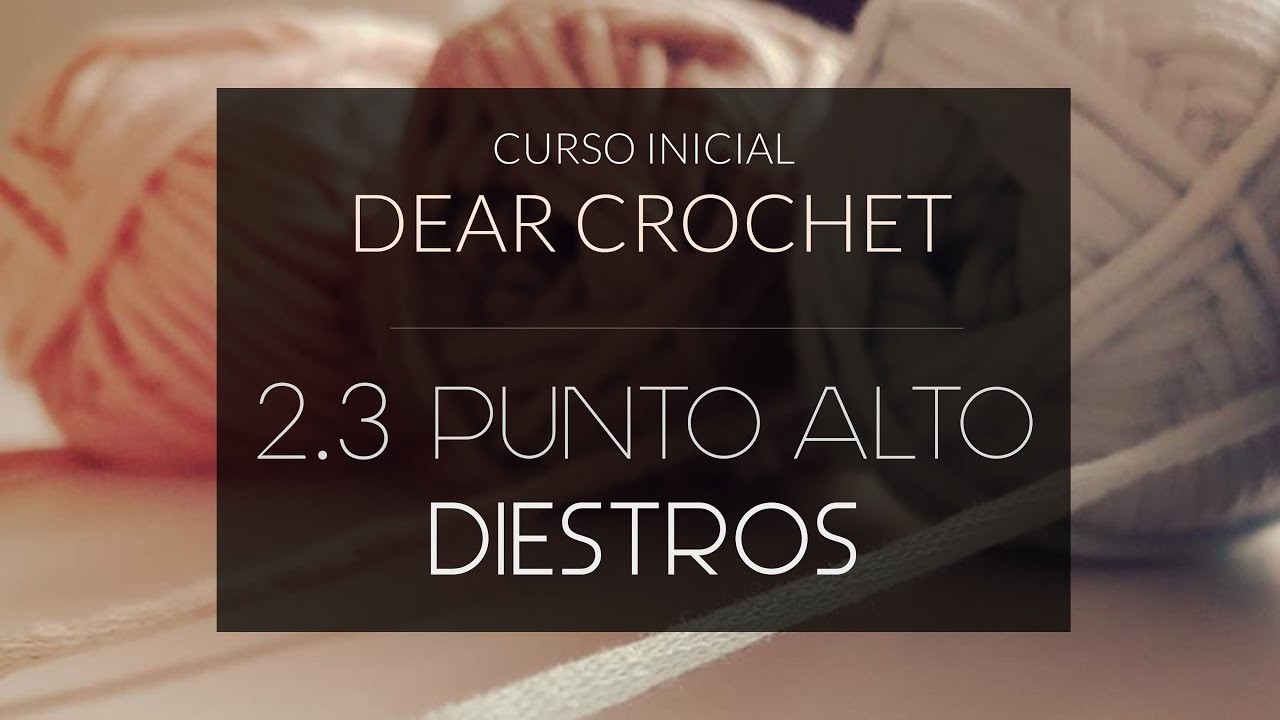 PUNTO ALTO (diestros) - Crochet paso a paso - CURSO PARA PRINCIPIANTES DEAR CROCHET