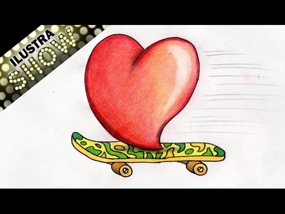 Como Dibujar Un Corazon Lindo en patineta - Corazones - Tutorial - ILUSTRA SHOW