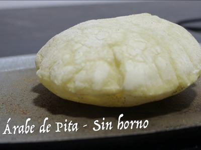 Pan arabe - Pita Bread - Pan sin horno