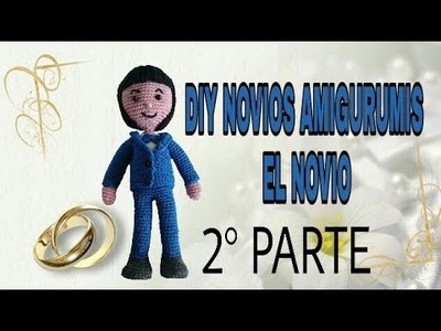 DIY NOVIOS AMIGURUMIS, EL NOVIO ( SEGUNDA PARTE)
