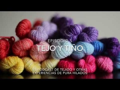 Tejo y tiño, un podcast de tejido y otras experiencias en español. Episodio 5