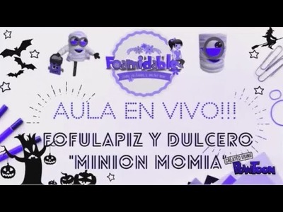 Aula en vivo Fofulapiz y Dulcero "Minion Momia"