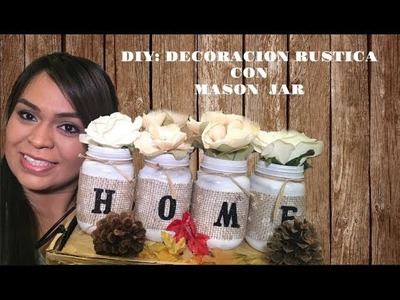 DIY: DECORACION RUSTICA CON  MASON JAR