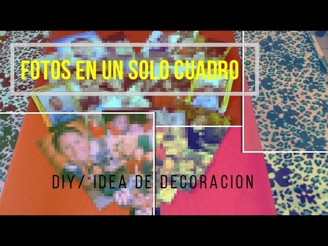 DIY. CUADRO CON FOTOS (IDEA DE DECORACION)