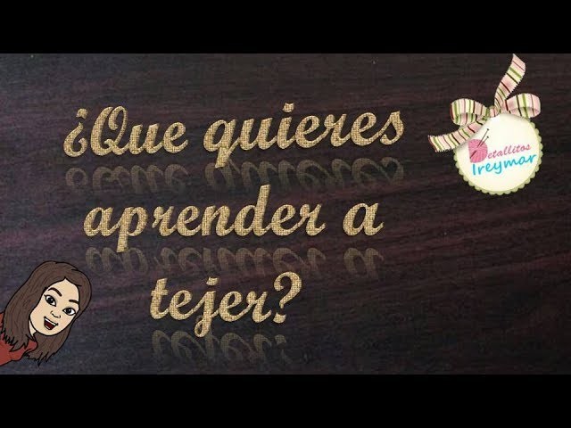 ¿Que quieres aprender a tejer?