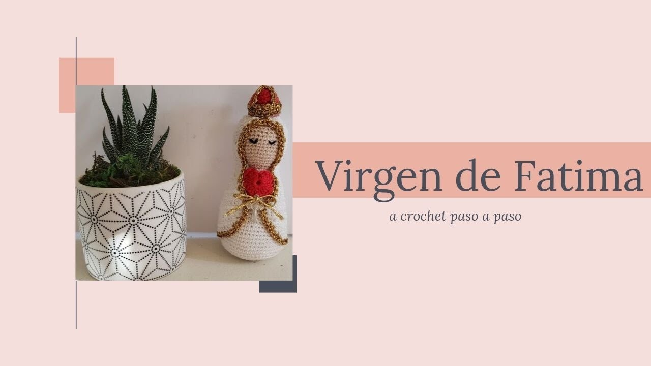 Virgen de Fátima a crochet. 3er. y último tutorial