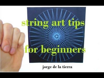 String art tips for beginners by jorge de la tierra