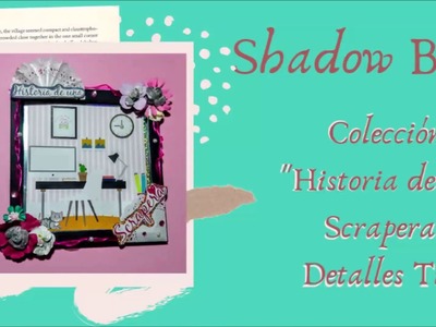 Scrapbooking en español, Shadow Box con la colección "Historia de una Scrapera" de Detalles Tita.