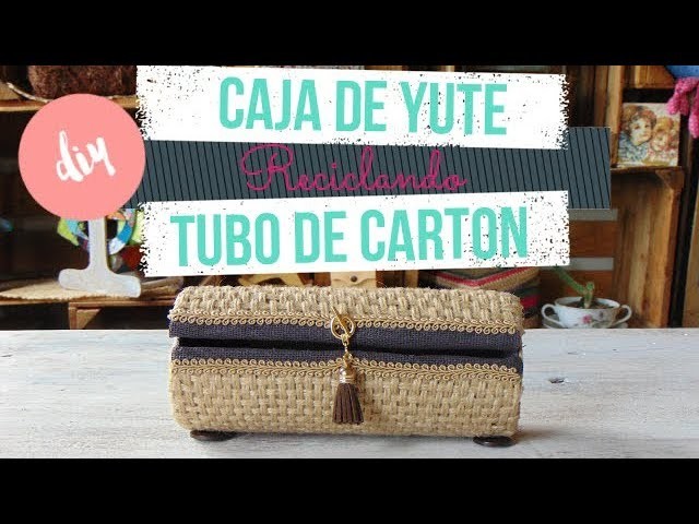DiY Cajita de Yute con Tubo de Cartón