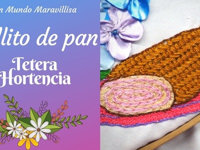 [Puntada Fantasía] ROLLITO DE PAN - Tetera Hortencia | Un Mundo Maravillisa