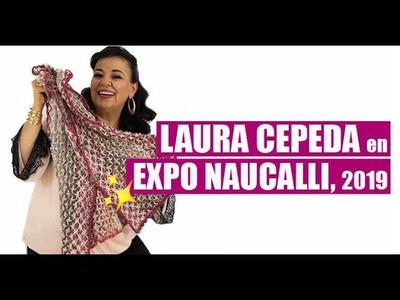 LAURA CEPEDA EN EXPO NAUCALLI, 2019 - FÁCIL Y RÁPIDO - YO TEJO CON LAURA CEPEDA