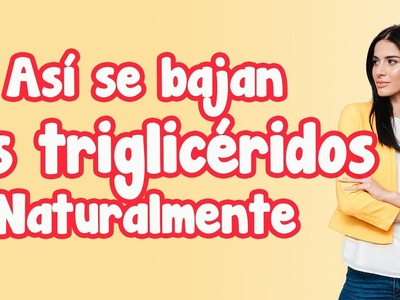 Que Alimentos sirven para bajar los Triglicéridos Rápidamente ???? Naturismo Herbol