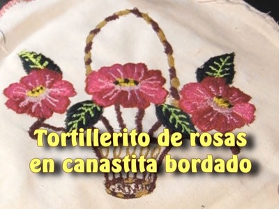 Tortillerito de rosas en canastita bordado |Creaciones y manualidades angeles