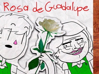 La Rosa de Guadalupe con Dibujos Feos