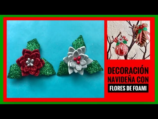 DECORACIONES NAVIDEÑAS CON FLORES DE FOAMI