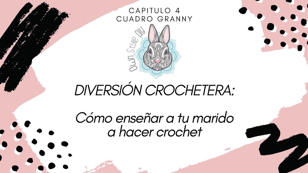 DIVERSIÓN CROCHETERA. Cómo enseñar a tu marido a hacer crochet. Capítulo 4.