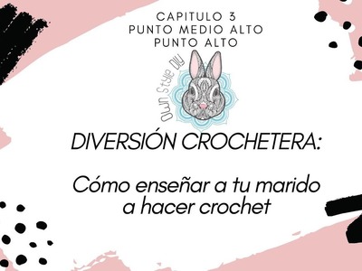 DIVERSIÓN CROCHETERA. Cómo enseñar a tú marido a hacer crochet. Paso a paso crochet. Capítulo 3