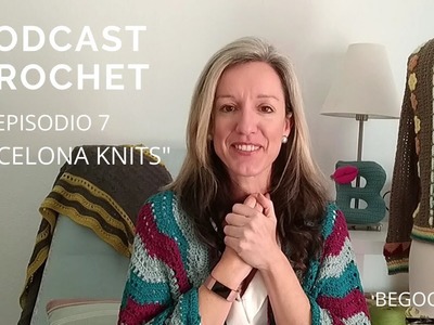 Podcast Crochet. Episodio 7. Begocasti. Barcelona Knit