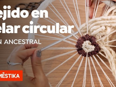 Tejido en telar circular – Curso online de Erika Pineda, fundadora de Ancestral