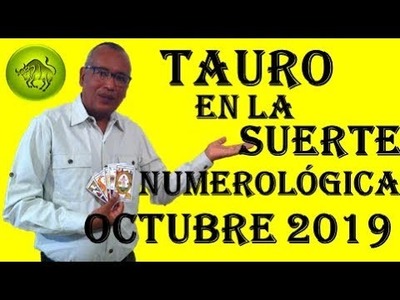 TAURO LA SUERTE Y LA FORTUNA TE SONRÍE CON LOS NÚMEROS DE LAS LOTERÍAS Y JUEGOS DE AZAR OCTUBRE 2019