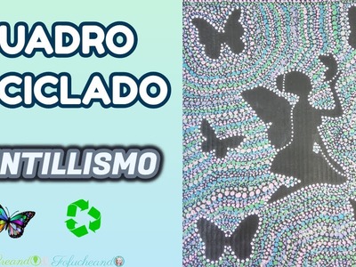 Técnica del Puntillismo  - Cuadro Reciclado De Hada y Mariposas en Cartón