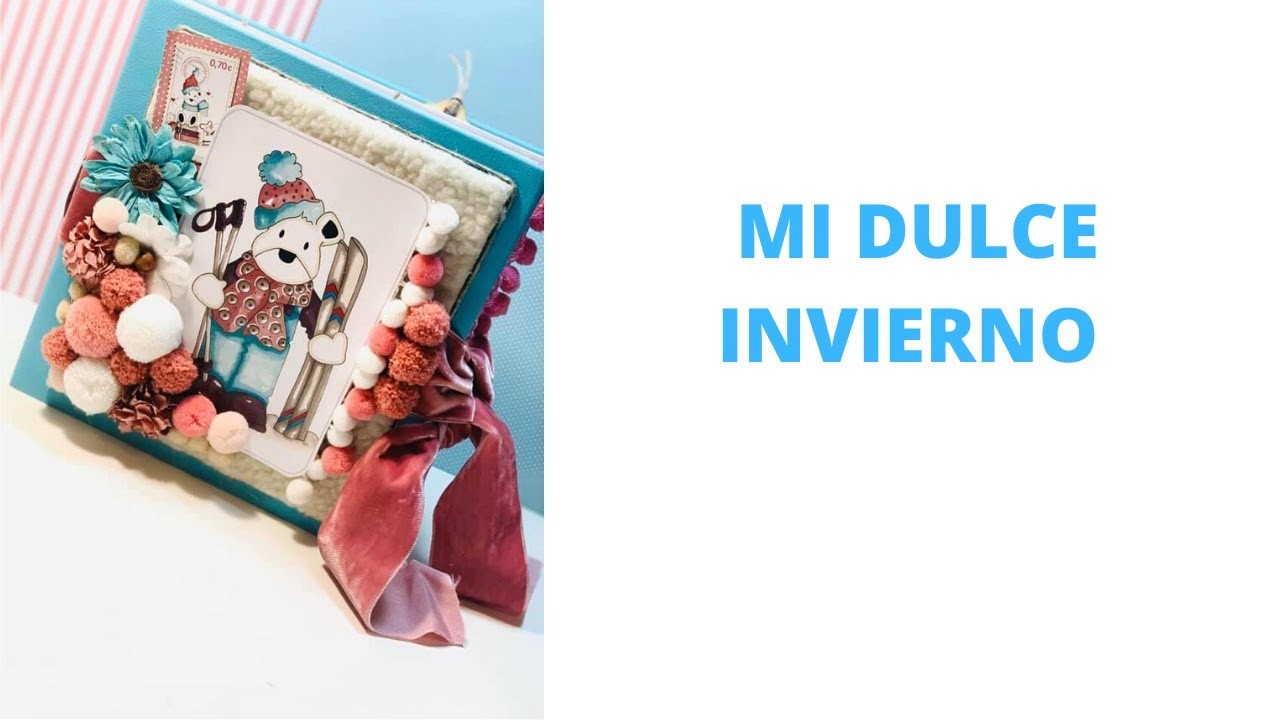 ÁLBUM SCRAPBOOKING "MI DULDE INVIERNO"+ EXPLICO QUE ESTA OCURRIENDO CON MI CANAL