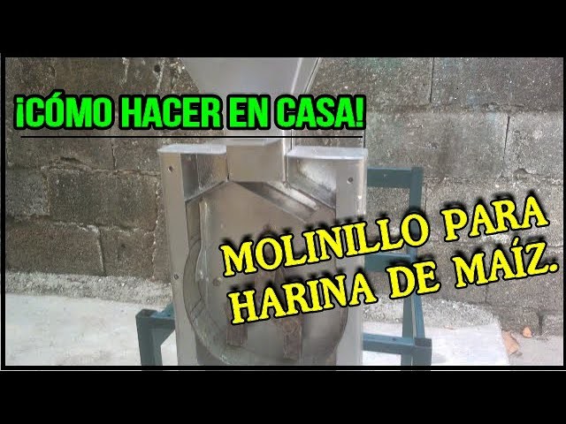 CÓMO FABRICAR UN MOLINILLO PARA HARINA DE MAÍZ ( HOW TO MAKE A MILL FOR CORN FLOUR )