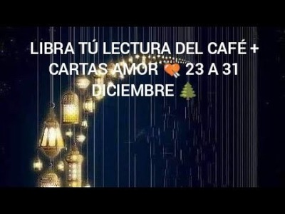 LIBRA LECTURA DEL CAFE Y CARTAS 23 A 31 DICIEMBRE TE PIDEN COMPROMISO ????Y EX TE LLAMA????????