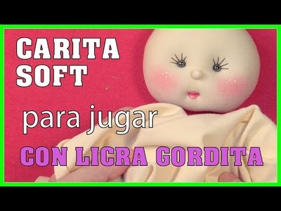 TUTORIAL CARITA DE MUÑECA SOFT CON LICRA GORDITA video - 443