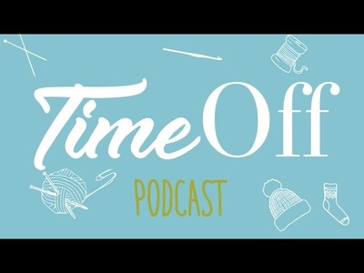 De Vogue Knitting Live y travesía tejeril Podcast 33 - Time Off