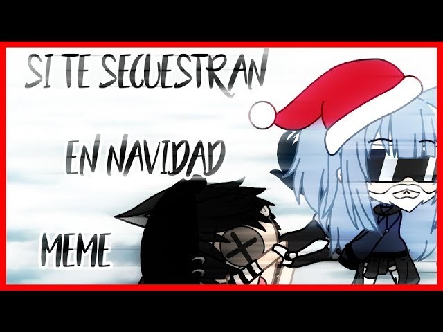 -si te secuestran en navidad-|meme|gacha life.GL.audio:sakura