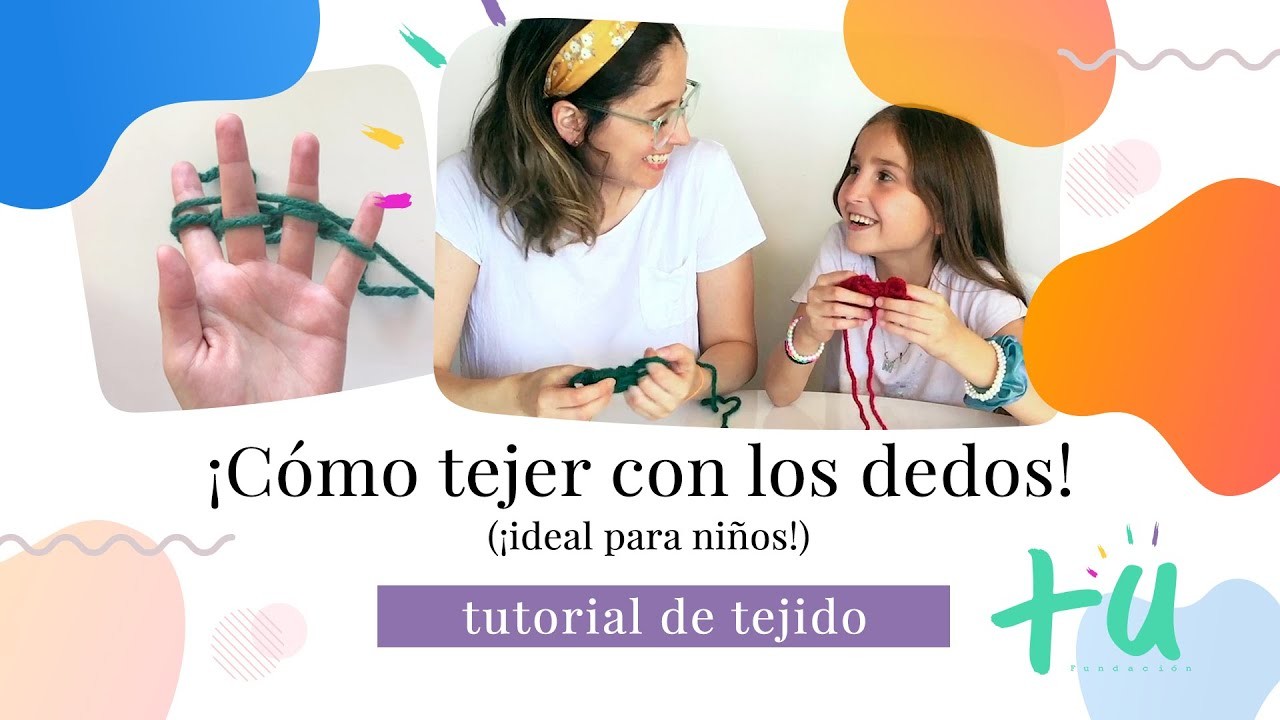 ¡Cómo tejer con los dedos! tutorial para niños de la Fundación Más Unidos