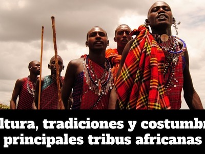 Cultura, tradiciones y costumbres de las principales tribus africanas