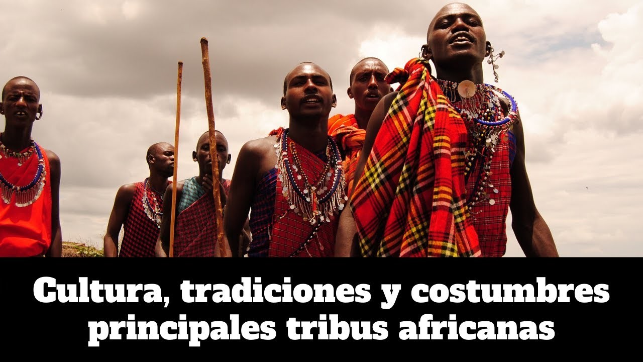 Cultura, tradiciones y costumbres de las principales tribus africanas