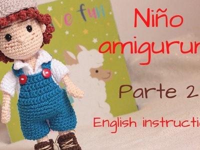 Niño amigurumi. Parte 2.   amigurumi boy English instructions